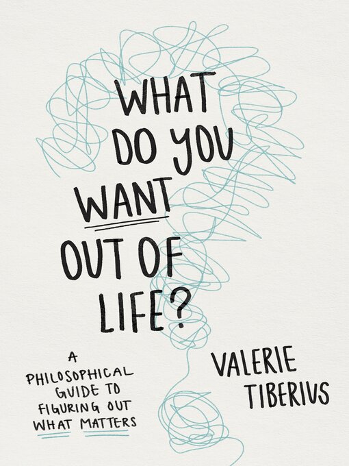 Title details for What Do You Want Out of Life? by Valerie Tiberius - Available